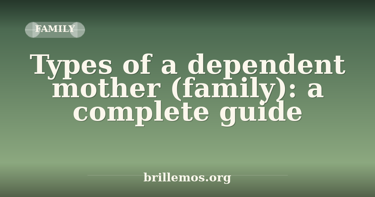 Types of a dependent mother (family): a complete guide · Brillemos