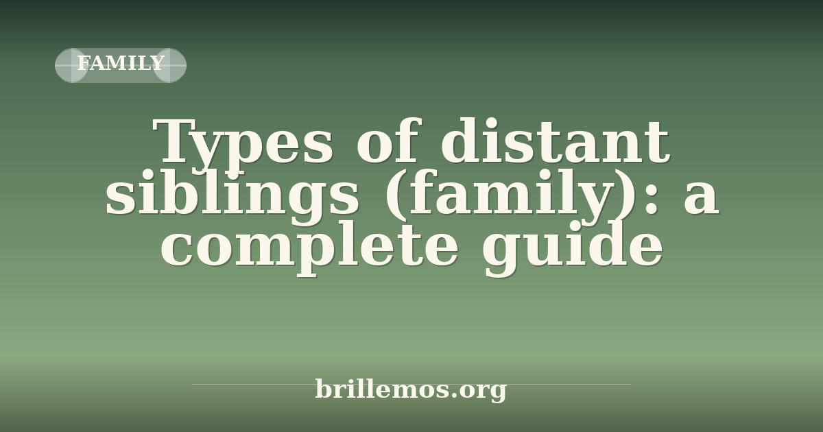 Long Distance Siblings Types of distant siblings (family): a complete guide · Brillemos
