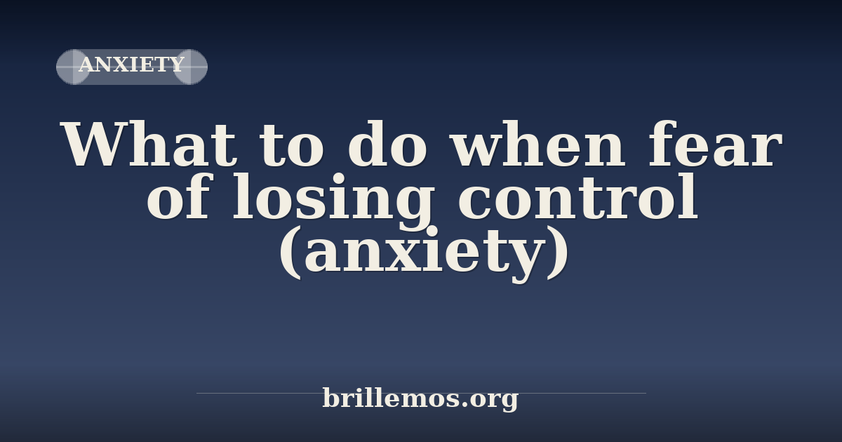 What to do when fear of losing control (anxiety): a step-by-step guide ...