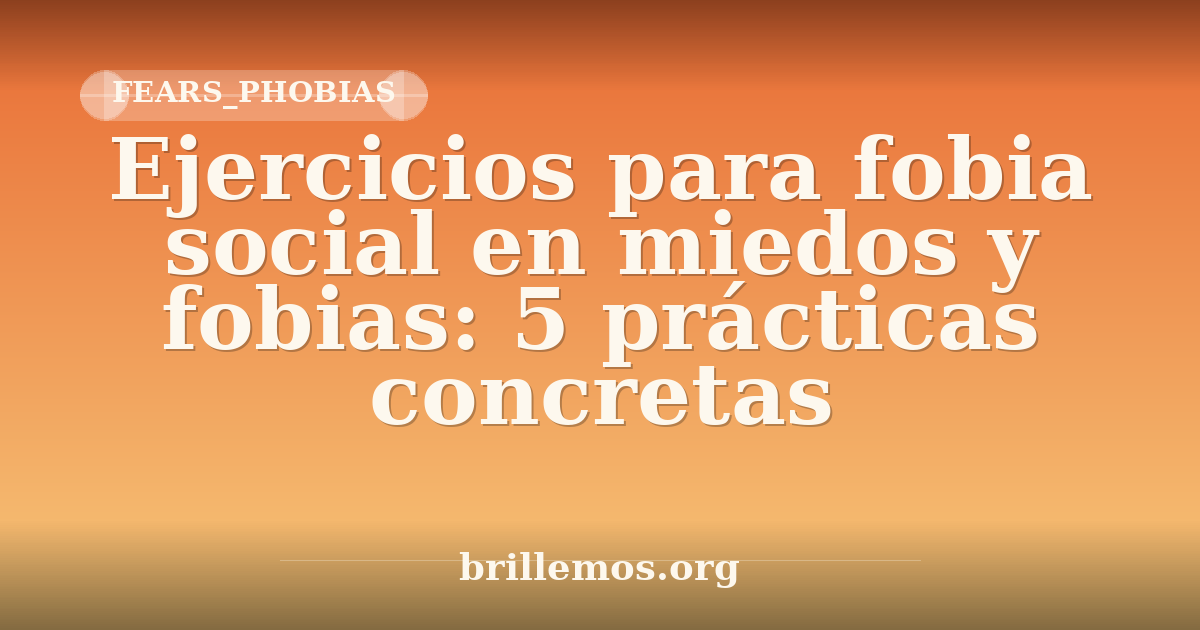 Ejercicios para fobia social en miedos y fobias: 5 prácticas concretas ...