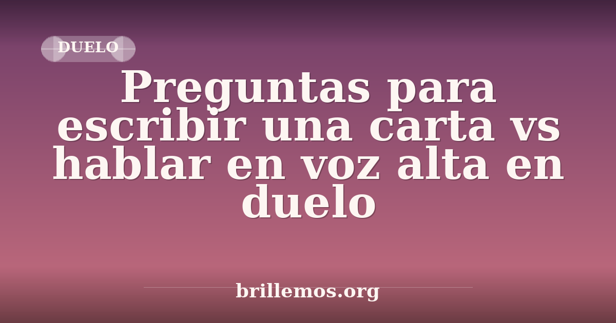 Preguntas para escribir una carta vs hablar en voz alta en duelo ...