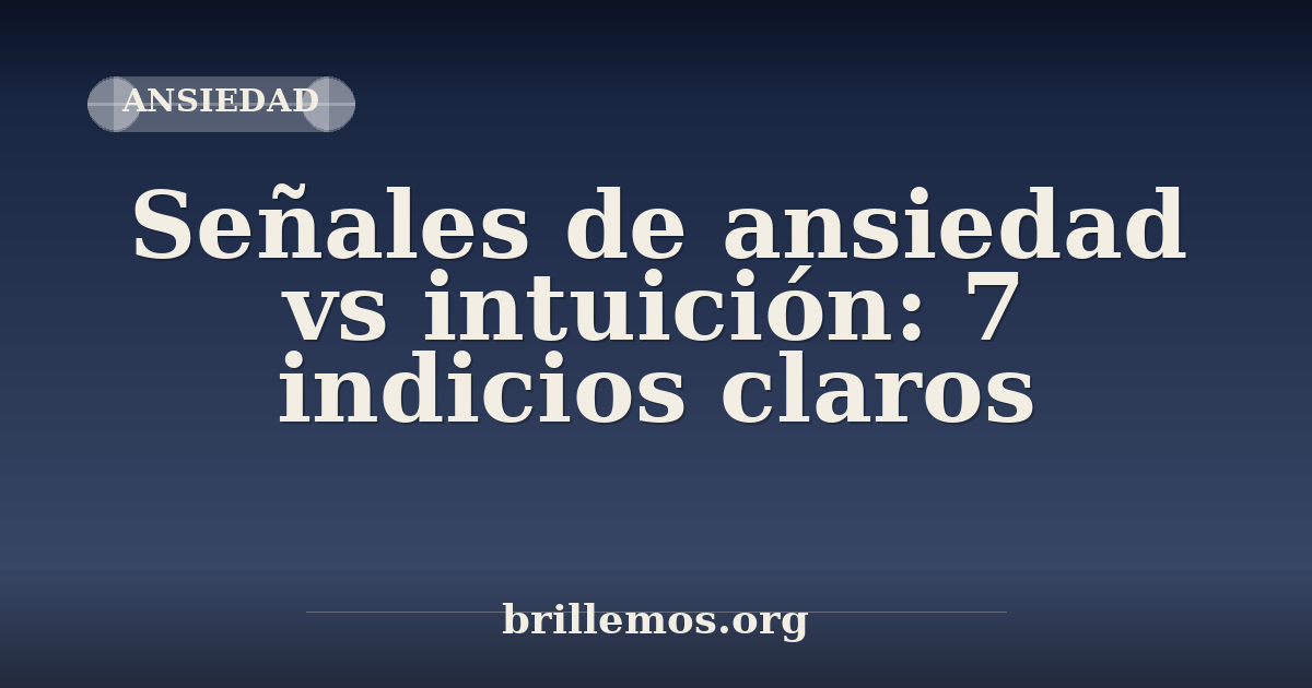Señales de ansiedad vs intuición: 7 indicios claros · Brillemos